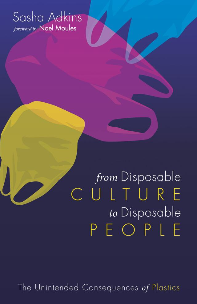 From Disposable Culture to Disposable People by Noel Moules, Sasha Adkins