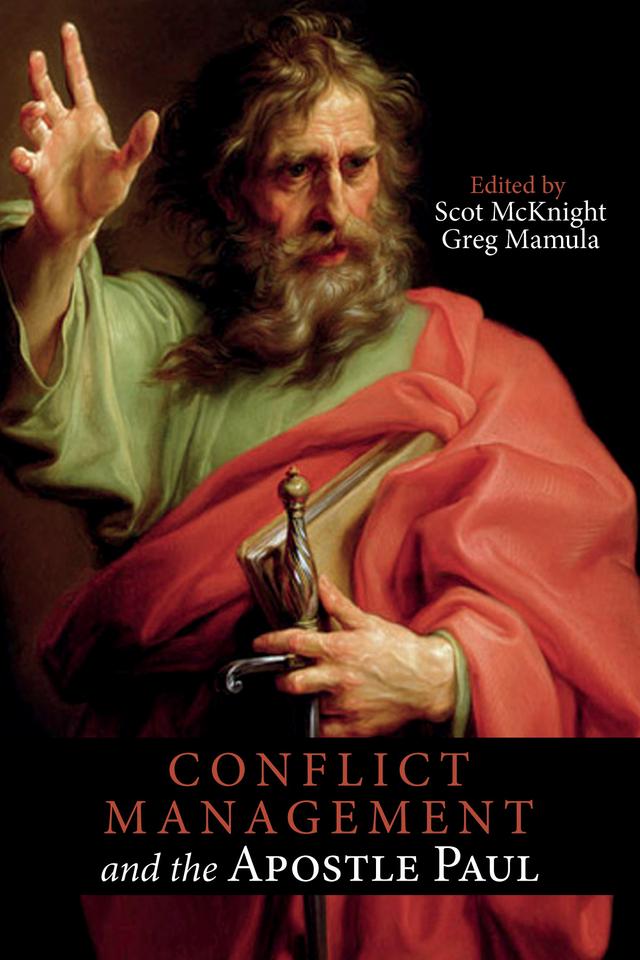Conflict Management and the Apostle Paul by Greg Mamula, Scot McKnight