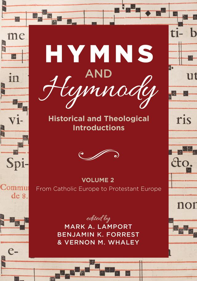 Hymns and Hymnody: Historical and Theological Introductions, Volume 2 by Benjamin K. Forrest, Mark A. Lamport, Vernon M. Whaley