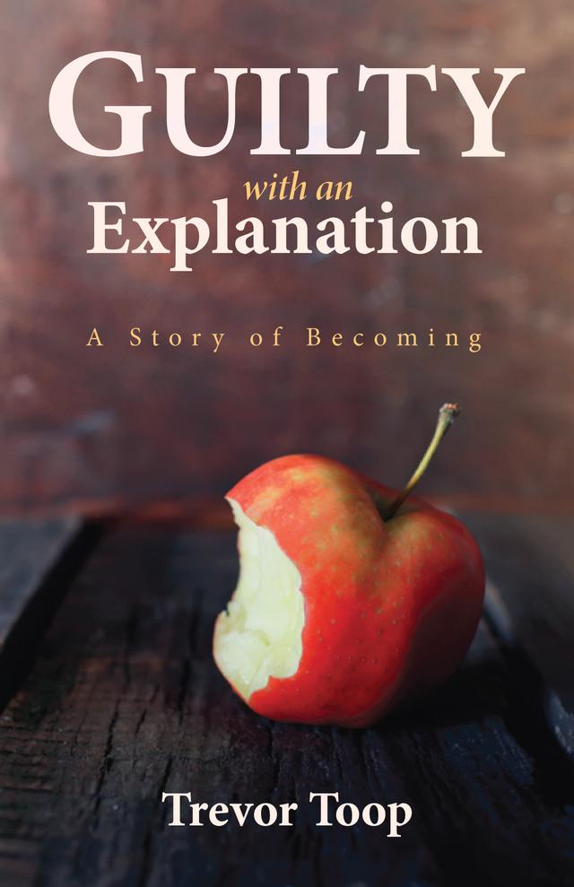 Guilty with an Explanation by Trevor Toop