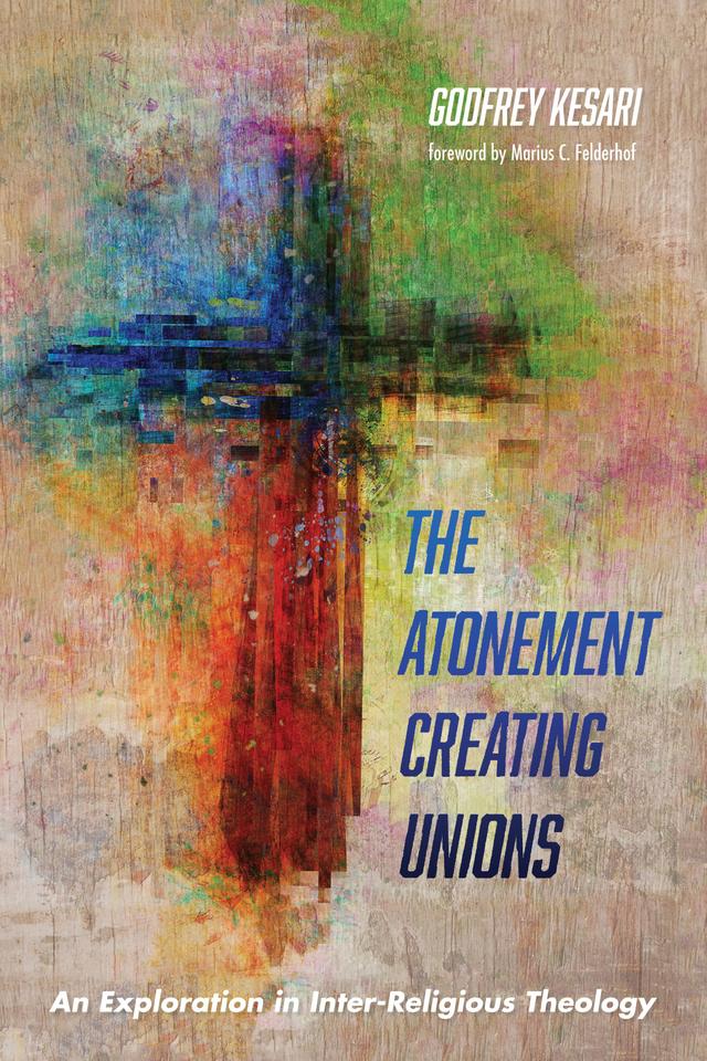 The Atonement Creating Unions by Godfrey Kesari, Marius C. Felderhof