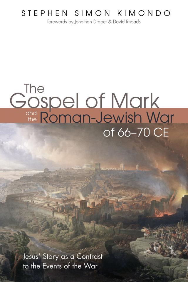 The Gospel of Mark and the Roman-Jewish War of 66–70 CE by David Rhoads, Jonathan Draper, Stephen Simon Kimondo
