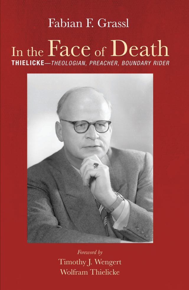 In the Face of Death by Fabian F. Grassl, Timothy J. Wengert, Wolfram Thielicke