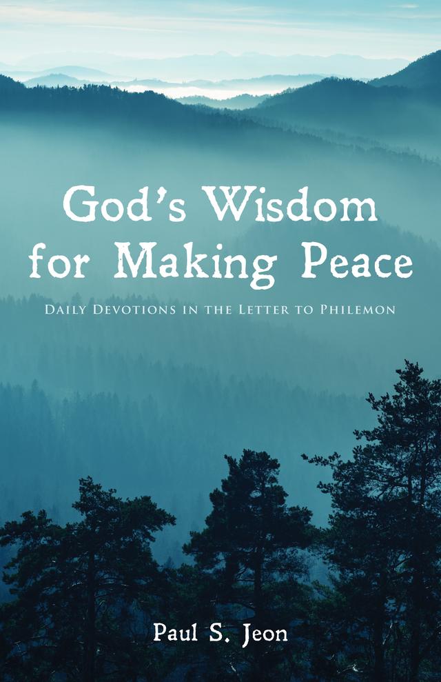 God’s Wisdom for Making Peace by Paul S. Jeon