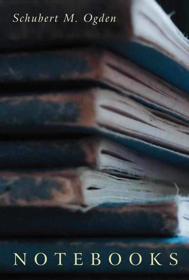 Notebooks by Schubert M. Ogden