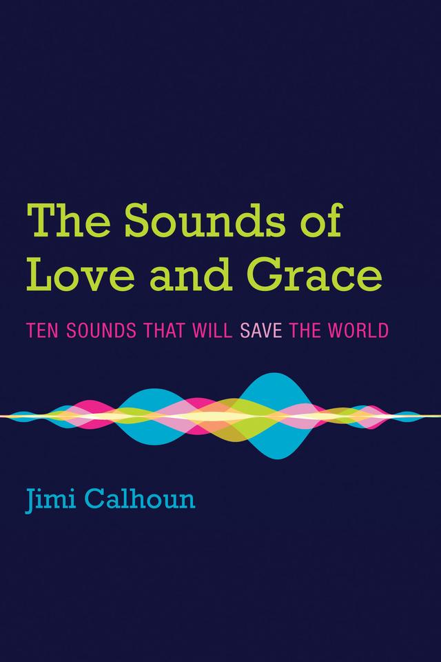 The Sounds of Love and Grace by Jimi Calhoun
