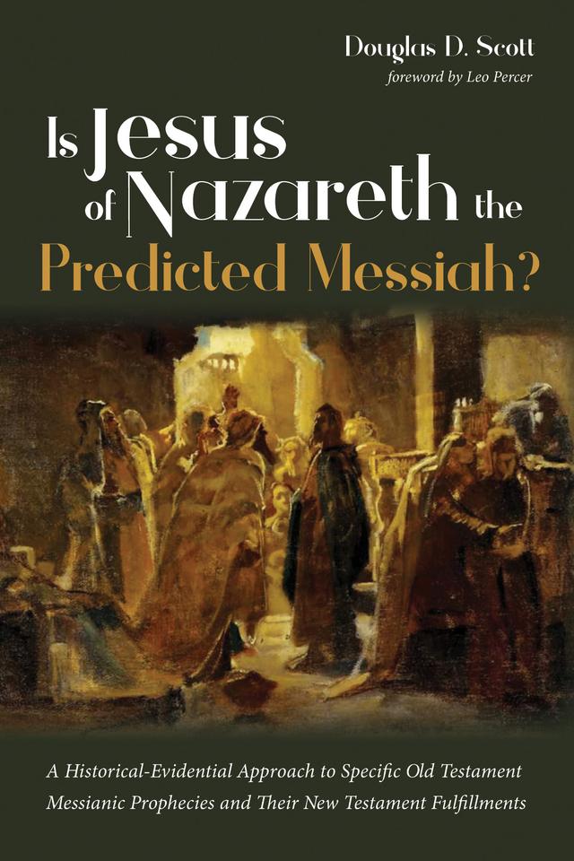 Is Jesus of Nazareth the Predicted Messiah? by Douglas D. Scott, Leo Percer