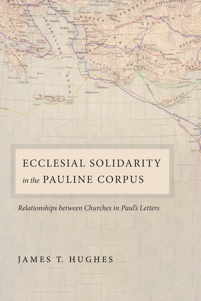 Ecclesial Solidarity in the Pauline Corpus by James T. Hughes