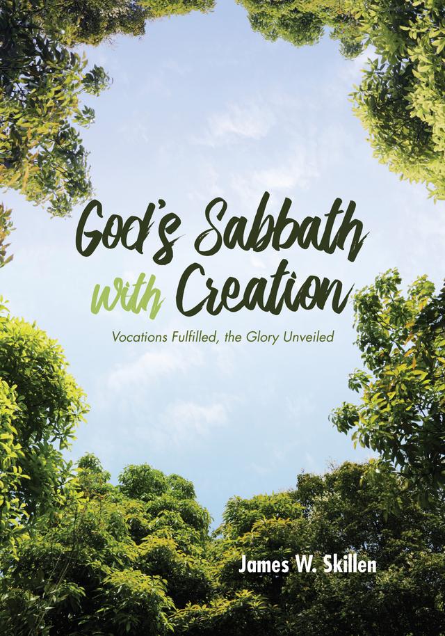 God’s Sabbath with Creation by James W. Skillen