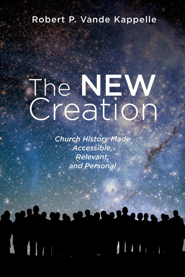 The New Creation by Robert P. Vande Kappelle