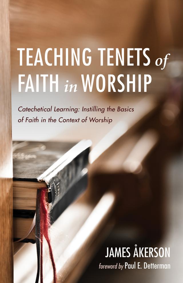 Teaching Tenets of Faith in Worship by James Akerson, Paul E. Detterman