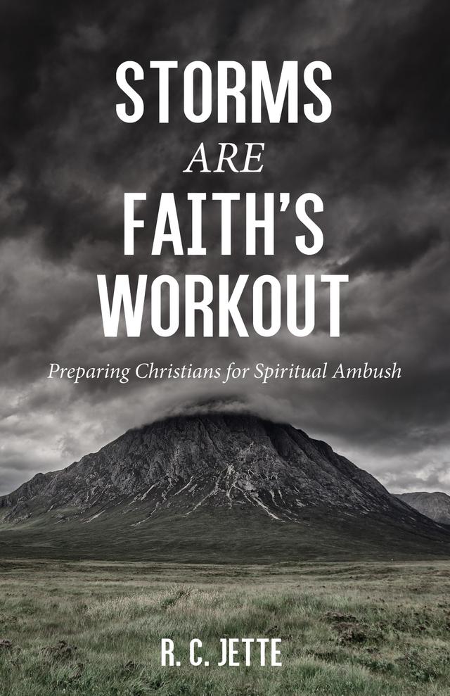 Storms Are Faith’s Workout by R. C. Jette
