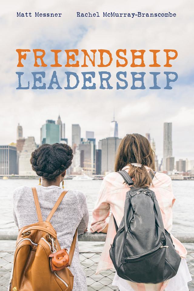 Friendship Leadership by Matt Messner, Rachel McMurray-Branscombe