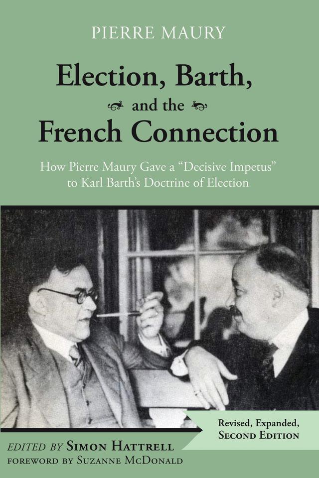 Election, Barth, and the French Connection, 2nd Edition by Dr. John C. McDowell, Pierre Maury, Simon Hattrell, Suzanne McDonald