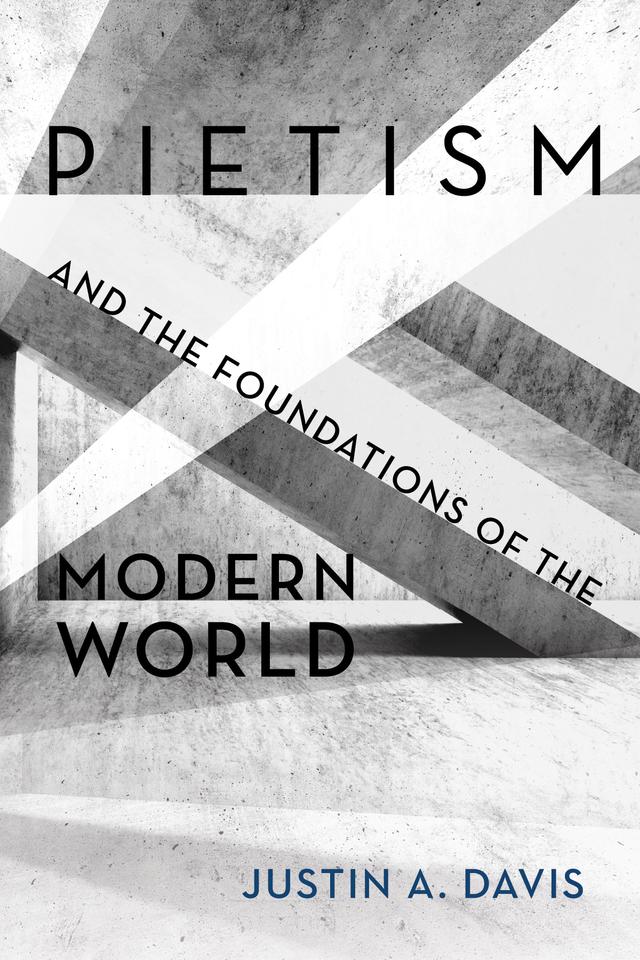Pietism and the Foundations of the Modern World by Justin A. Davis