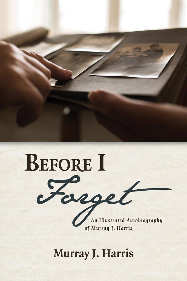 Before I Forget by Murray J. Harris
