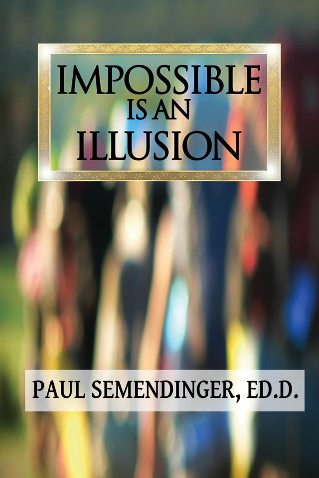 Impossible is an Illusion by Paul Semendinger