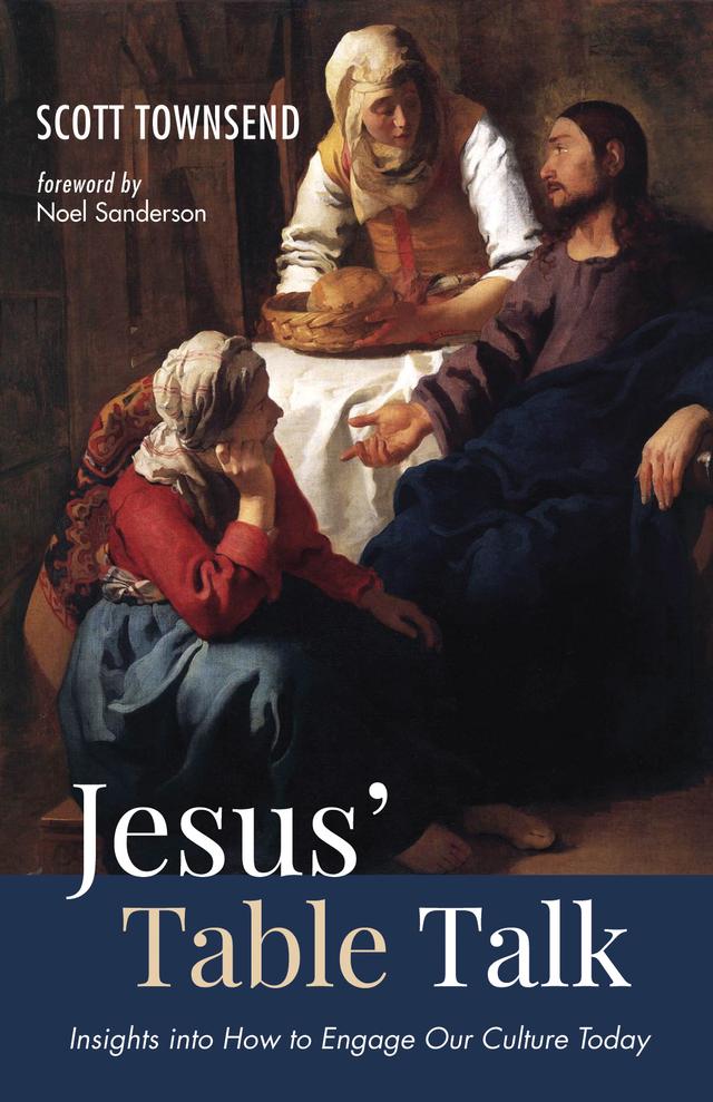 Jesus’ Table Talk by Noel Sanderson, Scott Townsend