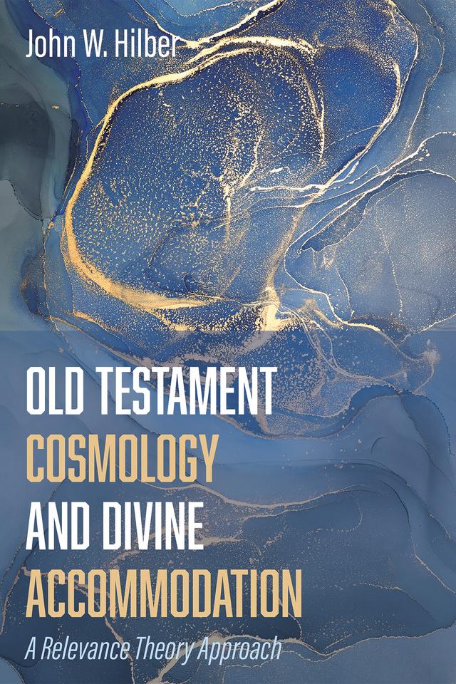 Old Testament Cosmology and Divine Accommodation by John W. Hilber
