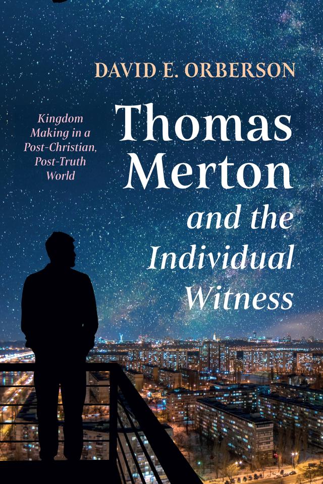 Thomas Merton and the Individual Witness by David E. Orberson