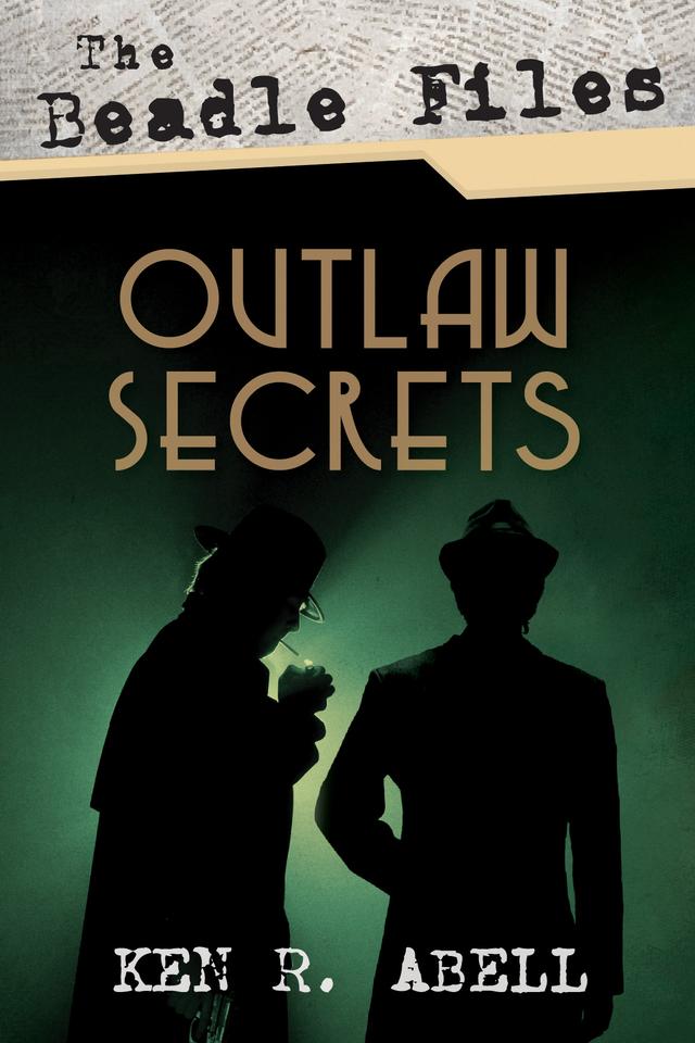 The Beadle Files: Outlaw Secrets by Ken R. Abell