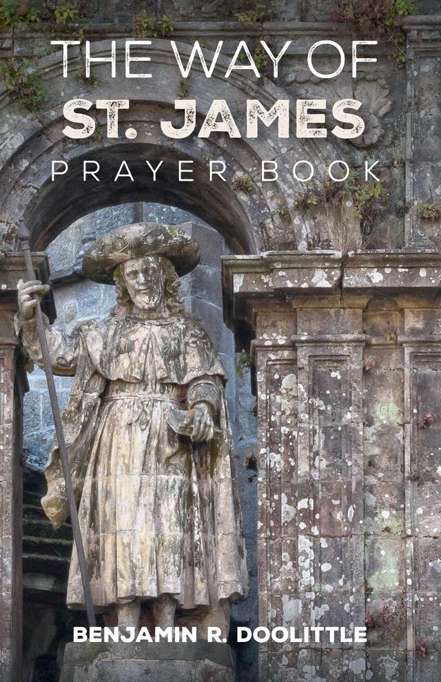 The Way of St. James Prayer Book by Benjamin R. Doolittle