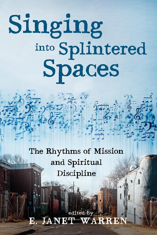 Singing into Splintered Spaces by E. Janet Warren