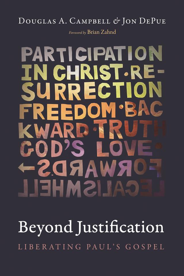 Beyond Justification by Brian Zahnd, Douglas A. Campbell, Jon DePue