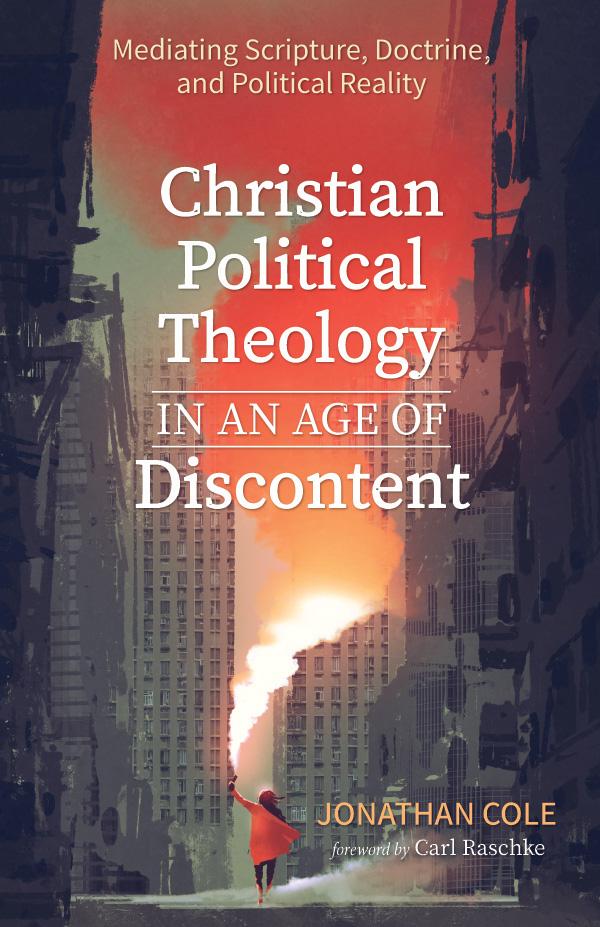 Christian Political Theology in an Age of Discontent by Carl Raschke, Jonathan Cole