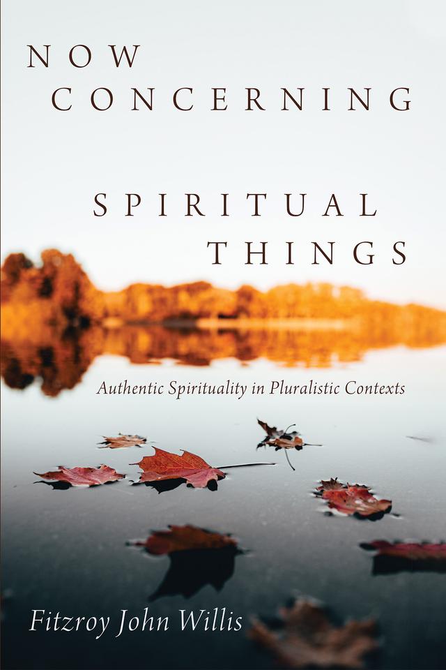 Now Concerning Spiritual Things by Fitzroy John Willis
