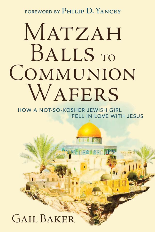 Matzah Balls to Communion Wafers by Gail Baker, Philip Yancey