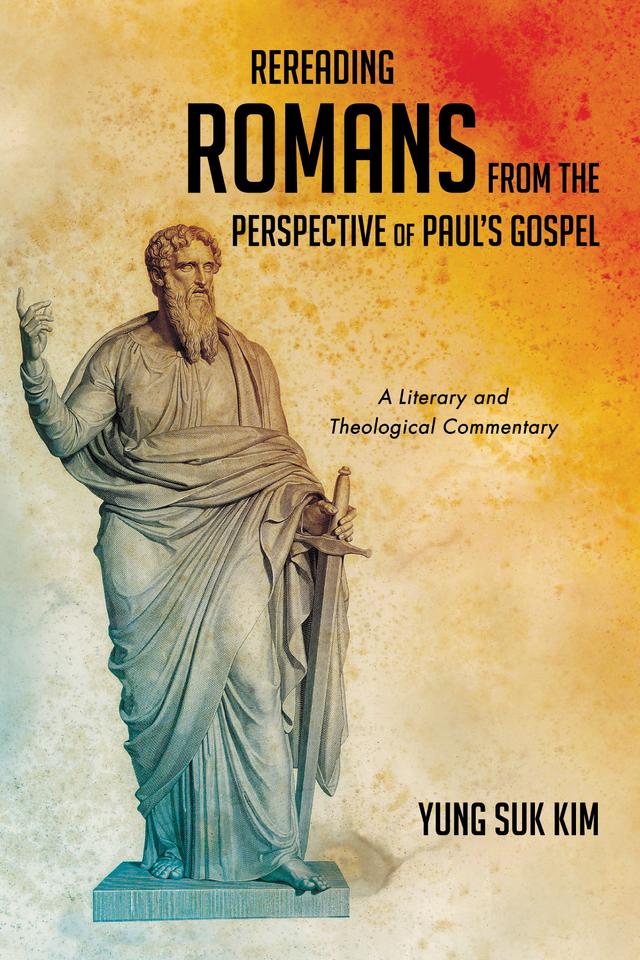 Rereading Romans from the Perspective of Paul’s Gospel by Yung Suk Kim