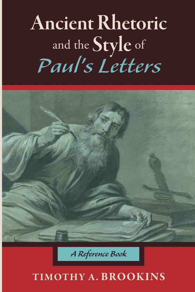 Ancient Rhetoric and the Style of Paul’s Letters by Timothy A. Brookins