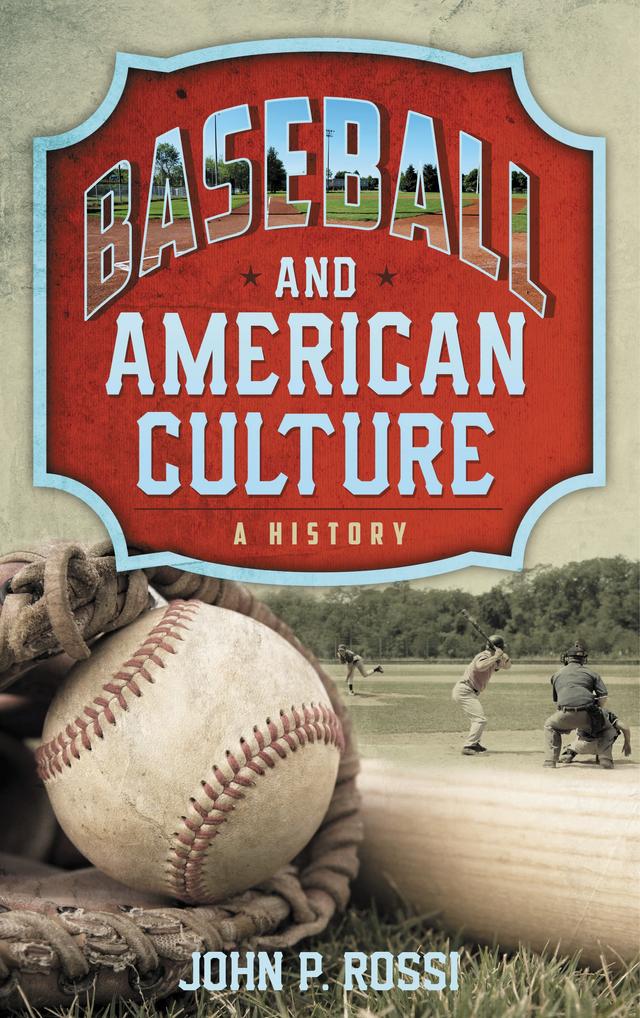 Baseball and American Culture by John P. Rossi