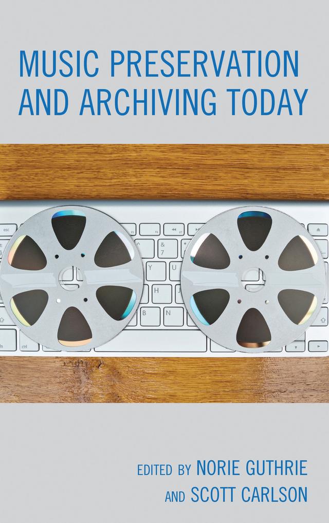 Music Preservation and Archiving Today by Norie Guthrie, Scott Carlson