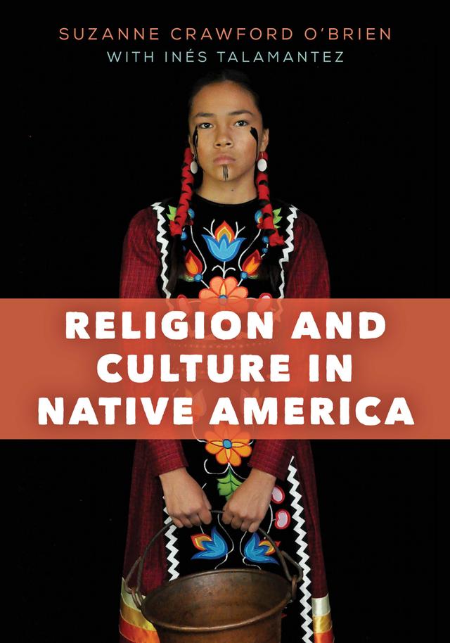Religion and Culture in Native America by Inés Talamantez, Suzanne Crawford O'Brien