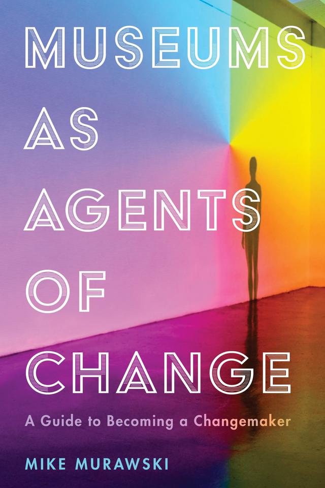Museums as Agents of Change by Mike Murawski
