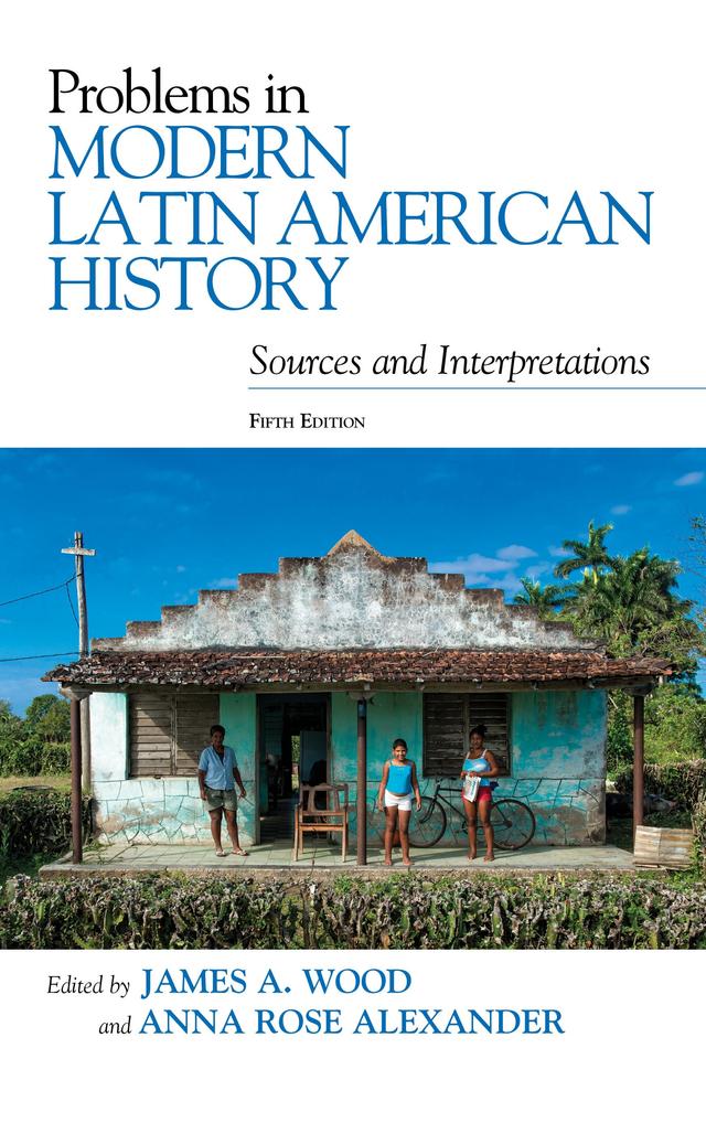Problems in Modern Latin American History by Anna Rose, James A. Wood