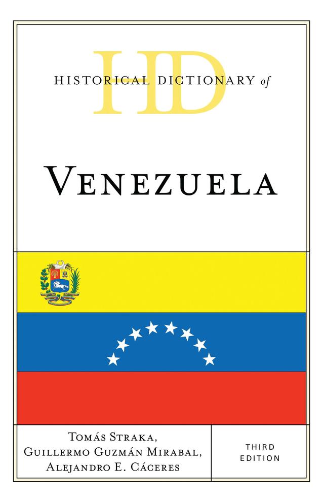 Historical Dictionary of Venezuela by Alejandro E. Cáceres, Guillermo Guzmán Mirabal, Tomás Straka