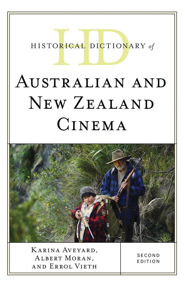 Historical Dictionary of Australian and New Zealand Cinema by Albert Moran, Errol Vieth, Karina Aveyard