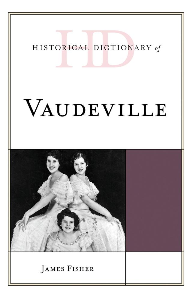 Historical Dictionary of Vaudeville by James Fisher