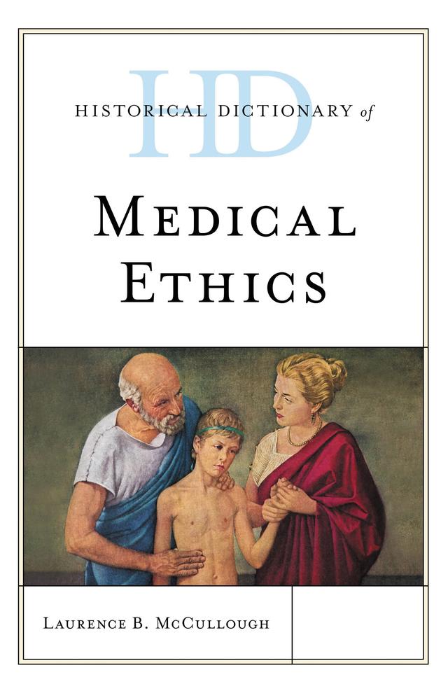 Historical Dictionary of Medical Ethics by Laurence B. McCullough