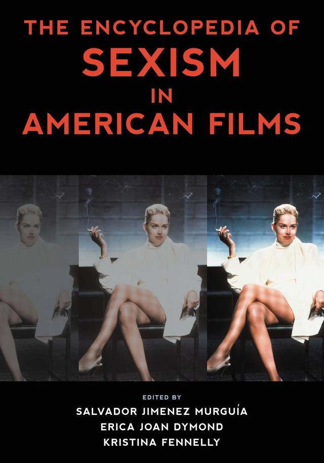 The Encyclopedia of Sexism in American Films by Erica Joan Dymond, Kristina Fennelly, Salvador Jiménez Murguía