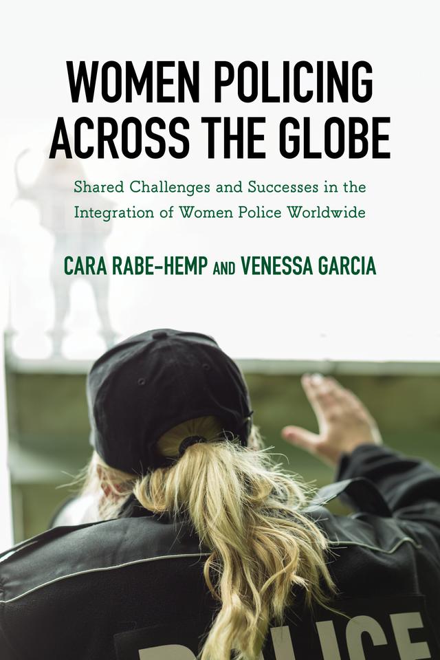 Women Policing across the Globe by Amie M. Schuck, Anne Li Kringen, Anqi Shen, Cara Rabe-Hemp, Corina Schulze, Doris C. Chu, Gail Sears Humiston, Jennifer Brown, Madeleine Novich, Marisa Silvestri, Sarah Hautzinger, Sheena Fleming, Staci Strobl, Venessa Garcia