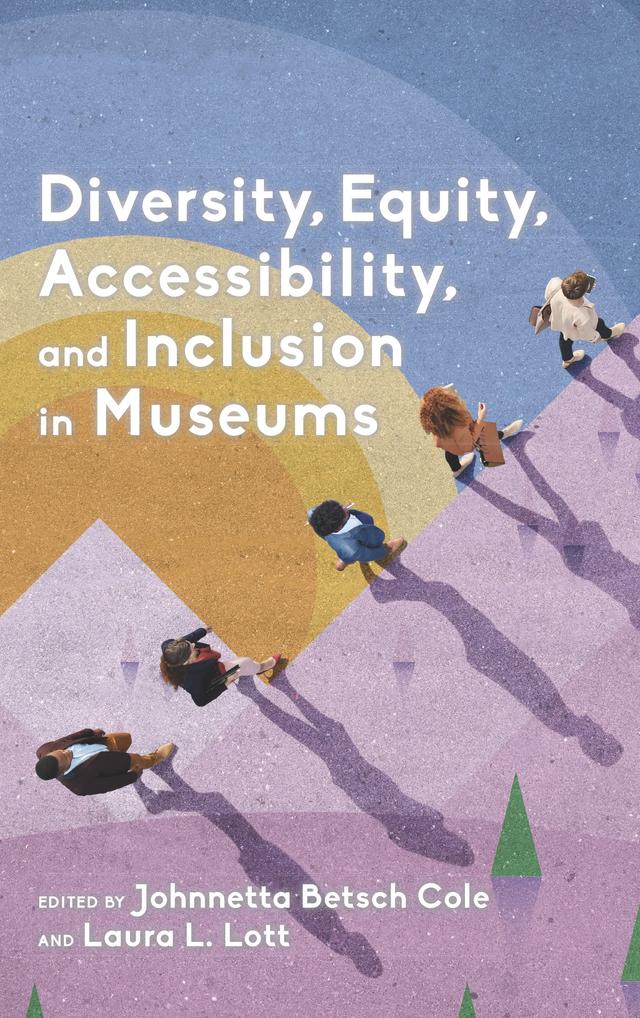 Diversity, Equity, Accessibility, and Inclusion in Museums by Johnnetta Betsch Cole, Laura L. Lott