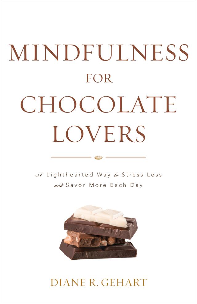 Mindfulness for Chocolate Lovers by Diane R. Gehart