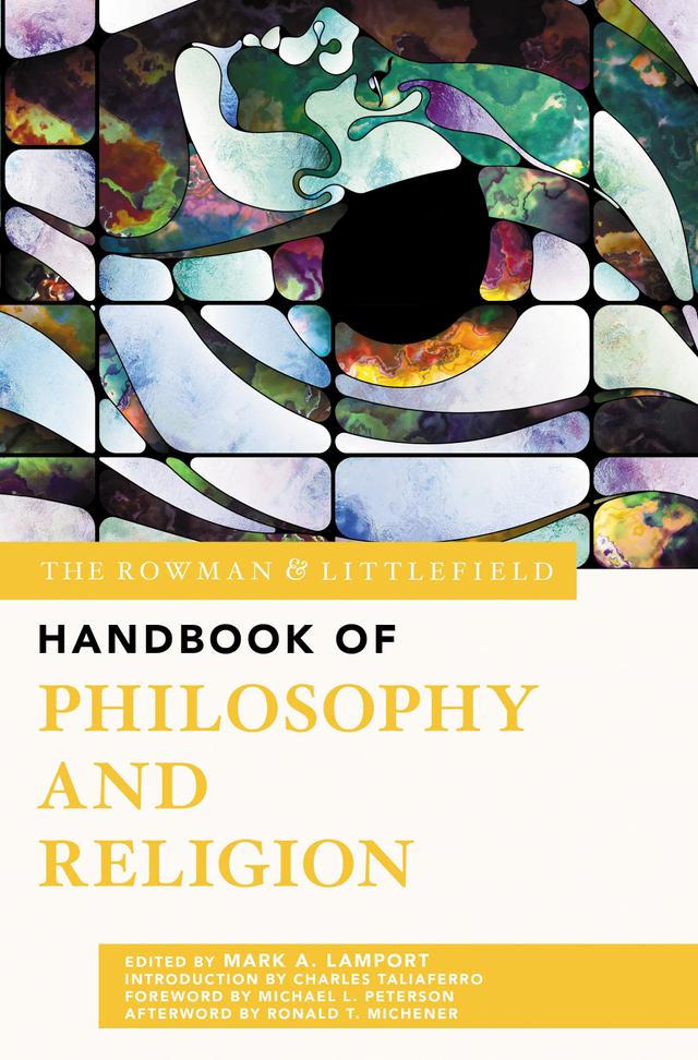 The Rowman & Littlefield Handbook of Philosophy and Religion by Charles Taliaferro, Mark A. Lamport, Michael L. Peterson, Ronald T. Michener