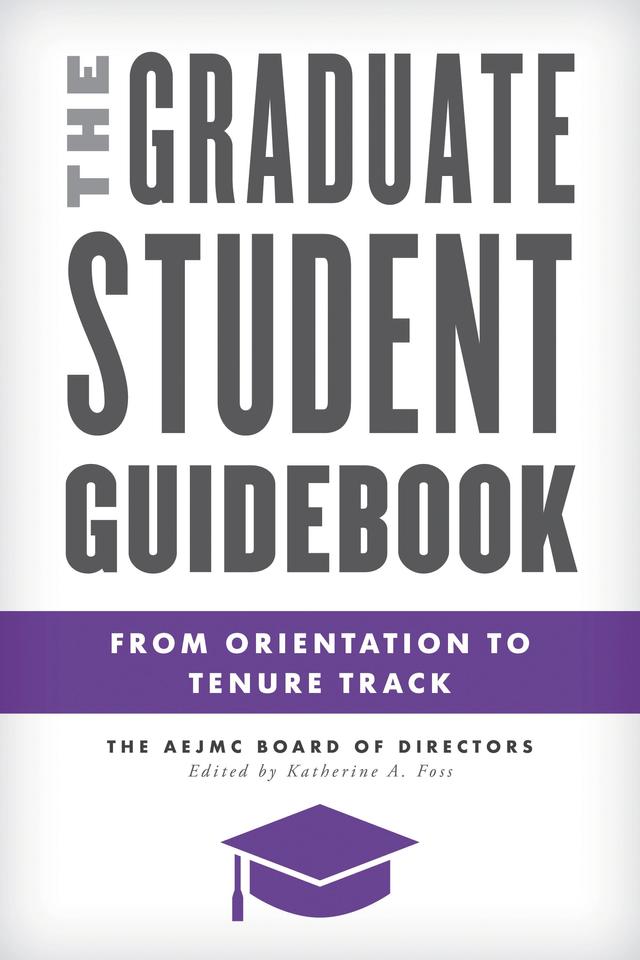 The Graduate Student Guidebook by Katherine A. Foss, The AEJMC Board of Directors