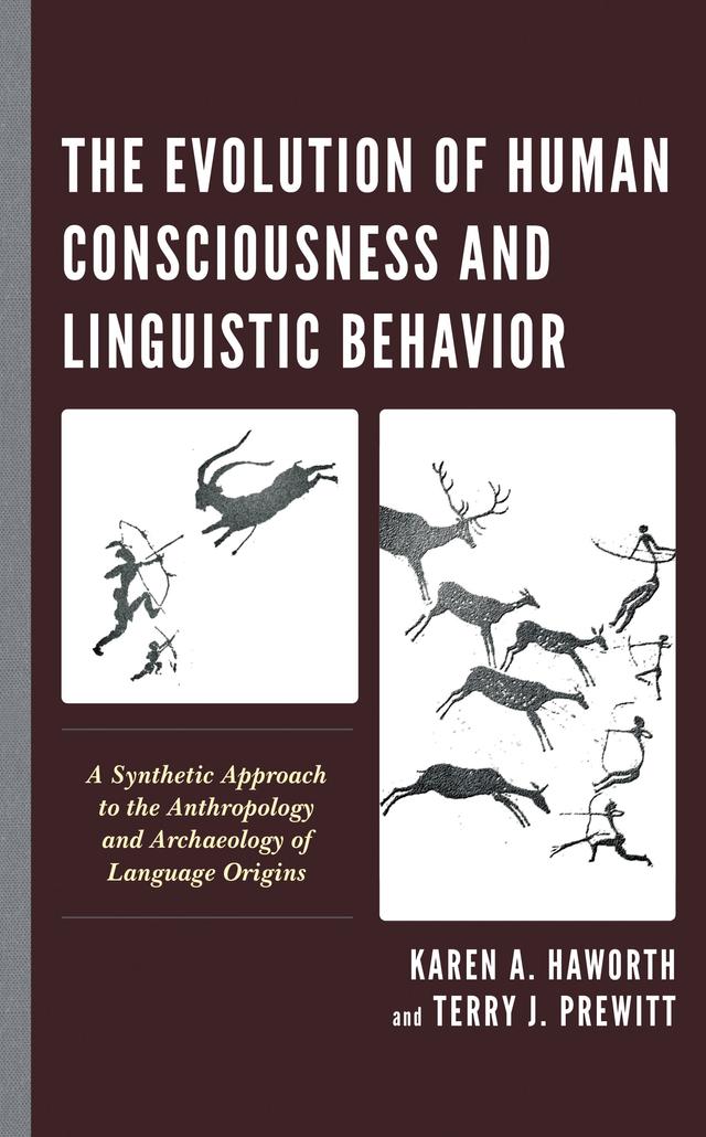 The Evolution of Human Consciousness and Linguistic Behavior by Karen  A. Haworth, Terry J. Prewitt