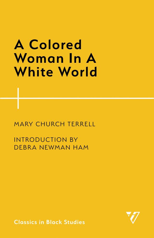 A Colored Woman In A White World by Debra Newman Ham, Mary Church Terrell